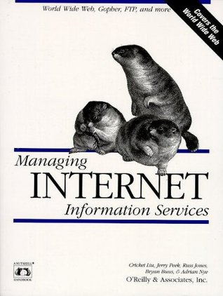 Managing Internet Information Services: World Wide Web, Gopher, FTP, and more (Paperback)