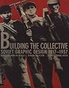 Building the Collective: Soviet Graphic Design 1917-1937