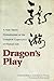Dragon's Play: A New Taoist Transmission of the Complete Experience of Human Life