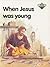 When Jesus Was Young