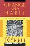 Change and Habit: The Challenge of Our Time (Global Thinkers) Change and Habit: The Challenge of Our Time (Global Thinkers)