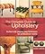 The Complete Guide to Upholstery: Stuffed With Step-by-step Techniques for Professional Results