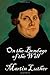 On the Bondage of the Will by Martin Luther On the Bondage of the Will by Martin Luther