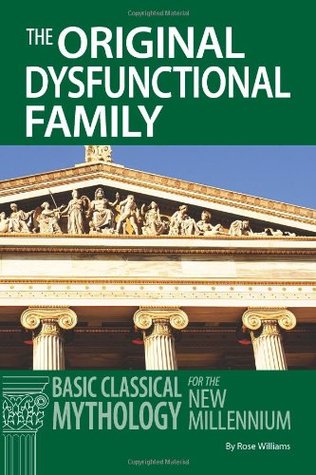 The Original Dysfunctional Family: Basic Classical Mythology for the New Millennium (Paperback)