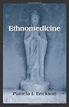 Ethnomedicine by Pamela I. Erickson