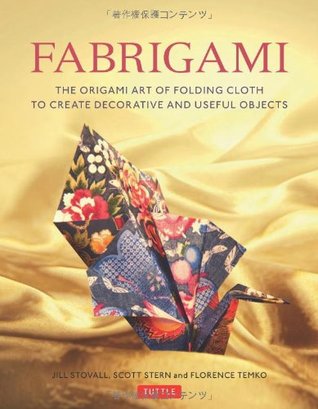 Fabrigami: The Origami Art of Folding Cloth to Create Decorative and Useful Objects (Paperback)