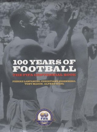 100 Years Of Football: The FIFA Centennial Book (Hardcover)