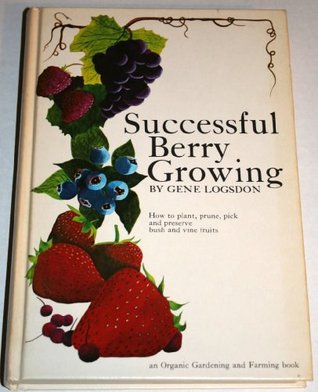 Successful Berry Growing: How to Plant, Prune, Pick and Preserve Bush and Vine Fruits (Hardcover)