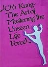 Ch'I Kung: The Art of Mastering the Unseen Life Force