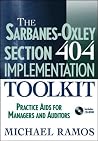 The Sarbanes-oxley Section 404 Implementation Toolkit: Practice AIDS for Managers and Auditors