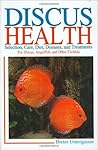 Discus Health: Selection, Care, Diet, Diseases & Treatments for Discus, Angelfish and Other Cichlids