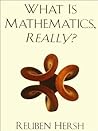 What Is Mathematics, Really? by Reuben Hersh What Is Mathematics, Really? by Reuben Hersh