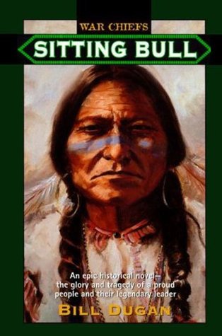 Sitting Bull: The Impeccably Researched Story of a Leader's Fight for His People (War Chiefs Book 5)