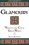Glamoury: Magic of the Celtic Green World (Llewellyn's Celtic Wisdom Series) Glamoury: Magic of the Celtic Green World (Llewellyn's Celtic Wisdom Series)