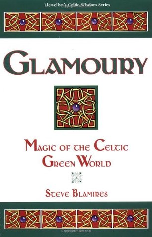 Glamoury: Magic of the Celtic Green World (Llewellyn's Celtic Wisdom Series)