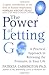The Power Of Letting Go: A Practical Approach to Releasing the Pressures in Your Life