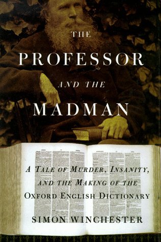 The Professor & the Madman: A Tale of Murder, Insanity & the Making of the Oxford English Dictionary
