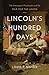 Lincoln’s Hundred Days by Louis P. Masur