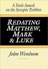 Redating Matthew, Mark and Luke: A Fresh Assault on the Synoptic Problem (English and Ancient Greek Edition)