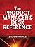 The Product Manager's Desk Reference by Steven Haines The Product Manager's Desk Reference by Steven Haines