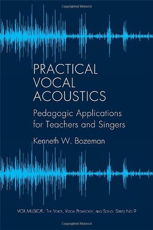 Practical Vocal Acoustics: Pedagogic Applications for Teachers and Singers (Vox Musicae: the Voice, Vocal Pedagogy, and Song)
