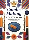 Candle Making in a Weekend: Inspirational Ideas and Practical Projects