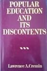 Popular Education and its Discontents by Lawrence Arthur Cremin