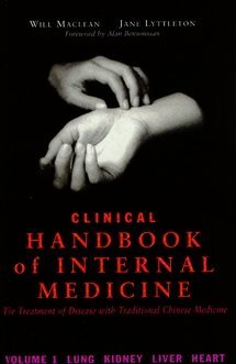 Clinical Handbook of Internal Medicine: The Treatment of Disease with Traditional Chinese Medicine - Volume 1: Lung Kidney Liver Heart (Hardcover)