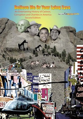 Believe Me Or Your Lying Eyes With "Hind" Sight!: An Entertaining History of Casinos, Corruption, and Charities in America (Second Edition)