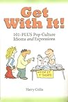 Get With It!: 101-PLUS Pop Culture Idioms and Expressions