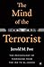 The Mind of the Terrorist by Jerrold M. Post The Mind of the Terrorist by Jerrold M. Post