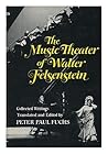 The Music Theater of Walter Felsenstein. Collected articles, speeches, and interviews by Felsenstein and others.
