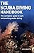 The Scuba Diving Handbook: The Complete Guide to Safe and Exciting Scuba Diving