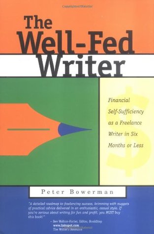 The Well-Fed Writer: Financial Self-Sufficiency as a Freelance Writer in Six Months or Less (Paperback)