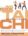 The Big Book of Tai Chi: Build Health Fast in Slow Motion