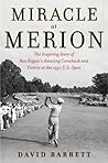 Miracle at Merion: The Inspiring Story of Ben Hogan's Amazing Comeback and Victory at the 1950 U.S. Open