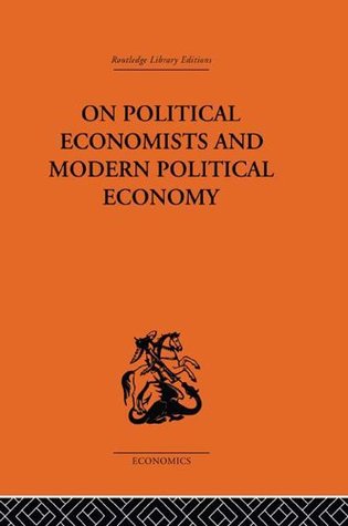 On Political Economists and Modern Political Economy (Routledge Library Editions-Economics, 68)
