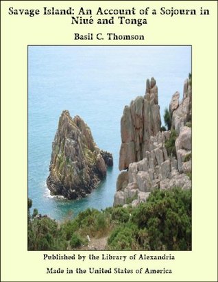 Savage Island: An Account of a Sojourn in Niué and Tonga (Kindle Edition)