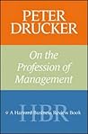 Peter Drucker on the Profession of Management by Peter F. Drucker