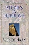 Studies in Hebrews (M. R. Dehaan Classic Library) Studies in Hebrews (M. R. Dehaan Classic Library)