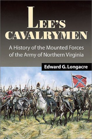 Lee's Cavalrymen: A History of the Mounted Forces of the Army of Northern Virginia, 1861-1865