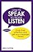 How to Speak so People Listen: Grab their attention and get your message heard