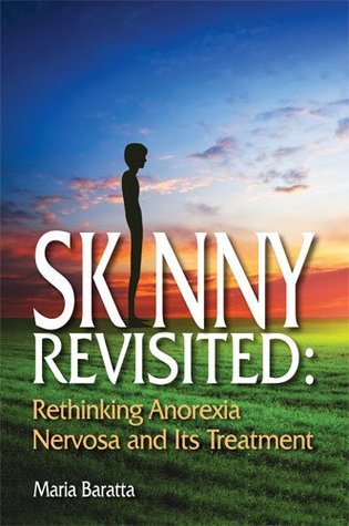 Skinny Revisited: Rethinking Anorexia Nervosa and Its Treatment (Paperback)