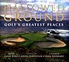 Hallowed Ground: Golf's Greatest Places Hallowed Ground: Golf's Greatest Places