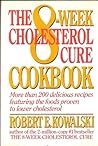 The 8-Week Cholesterol Cure Cookbook by Robert E. Kowalski