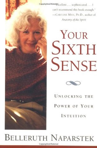 Your Sixth Sense: Unlocking the Power Of Your Intuition - the Physics of Psychic Ability and the Mind-Body Practices that Enhance Inner Knowing (Paperback)