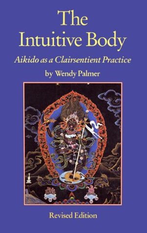 The Intuitive Body: Aikido as a Clairsentient Practice (Paperback)