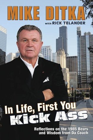 In Life, First You Kick Ass: Reflections on the 1985 Bears and Wisdom from Da Coach (Hardcover)