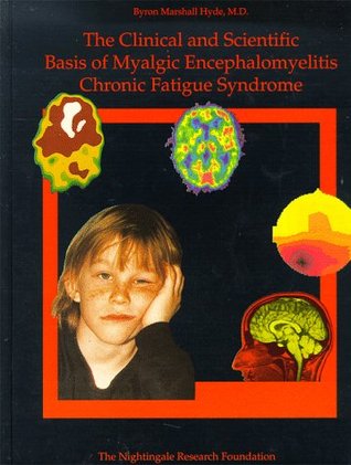 The Clinical and Scientific Basis of Myalgic Encephalomyelitis--Chronic Fatigue Syndrome (Hardcover)