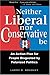 Neither Liberal Nor Conservative Be by Larry R. Bradley